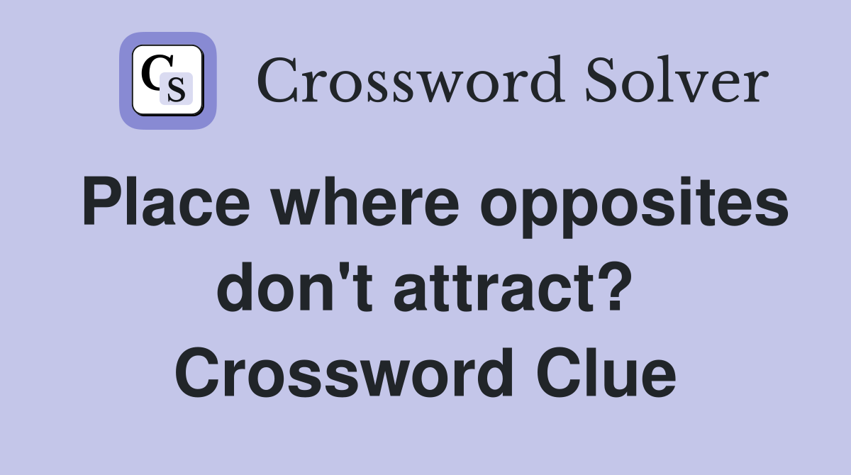 Place where opposites don't attract? Crossword Clue