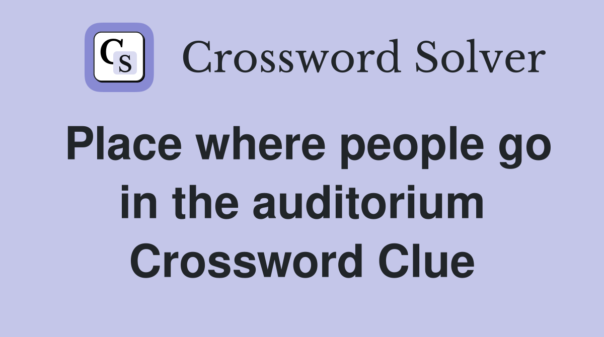 Place where people go in the auditorium Crossword Clue