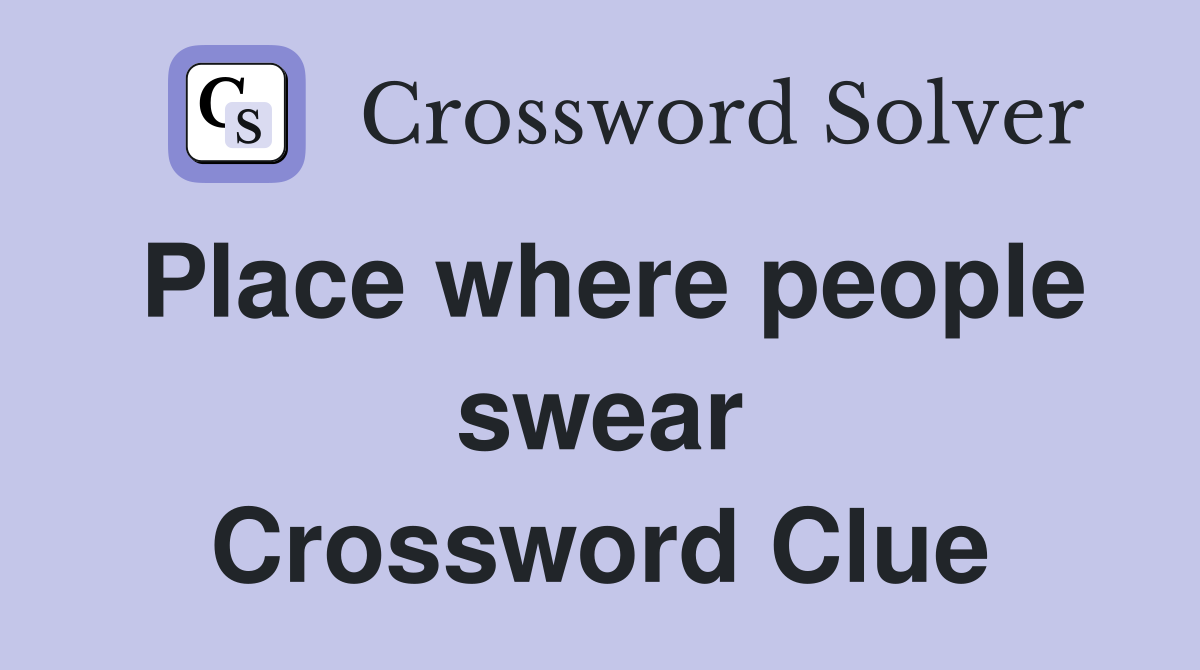 Place where people swear Crossword Clue