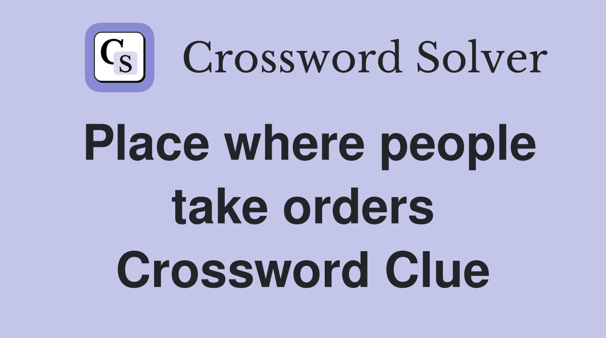 Place where people take orders Crossword Clue