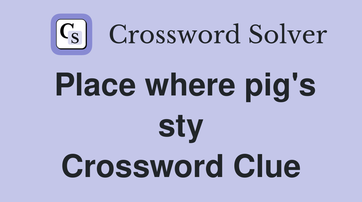 Place where pig's sty Crossword Clue
