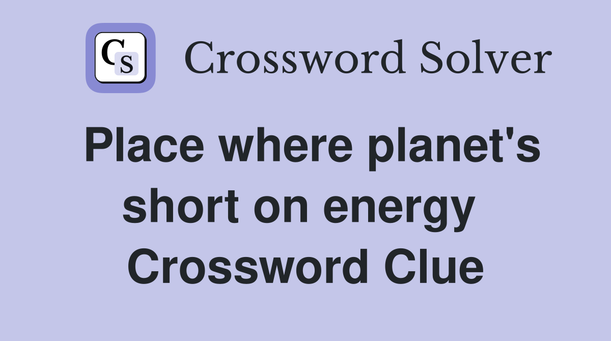 Place where planet's short on energy  Crossword Clue