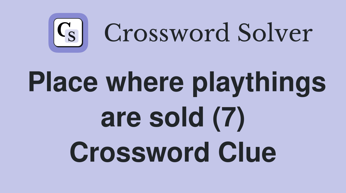 Place where playthings are sold (7) Crossword Clue