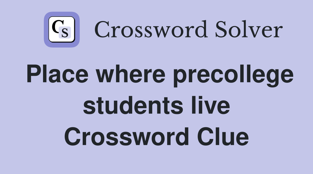 Place where precollege students live Crossword Clue