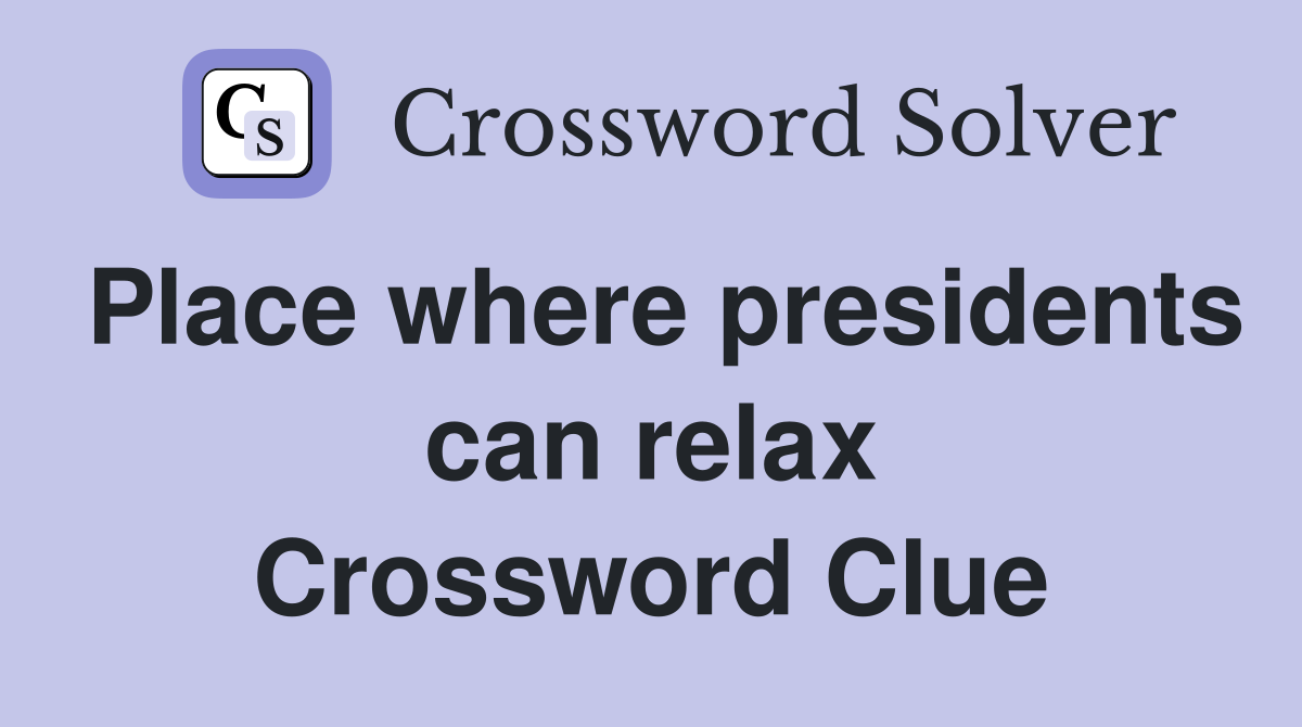 Place where presidents can relax Crossword Clue
