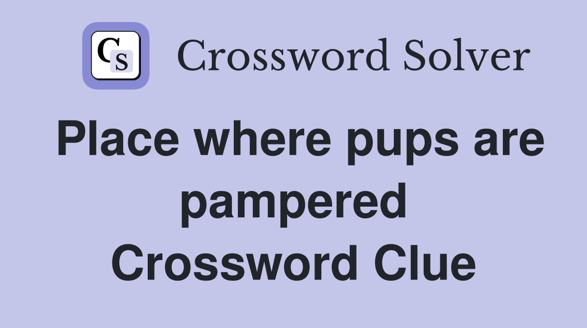 Place where pups are pampered Crossword Clue