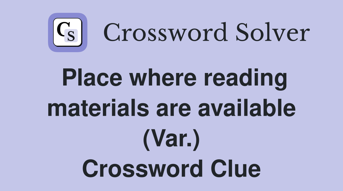 Place where reading materials are available (Var.) Crossword Clue