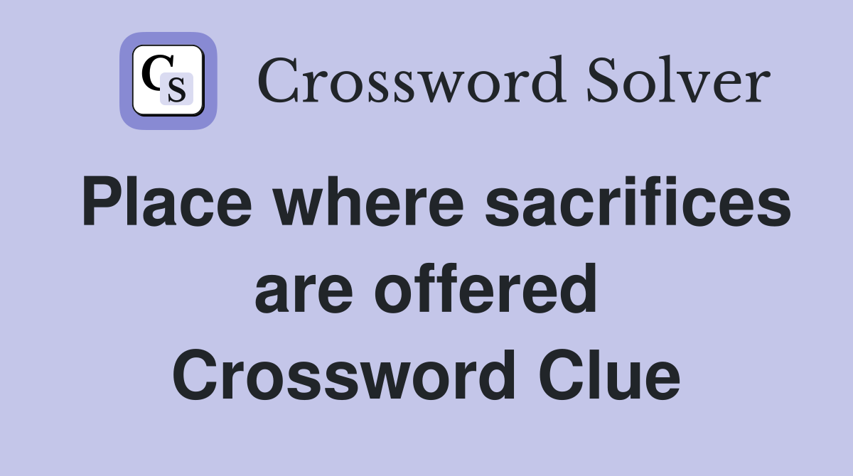 Place where sacrifices are offered Crossword Clue