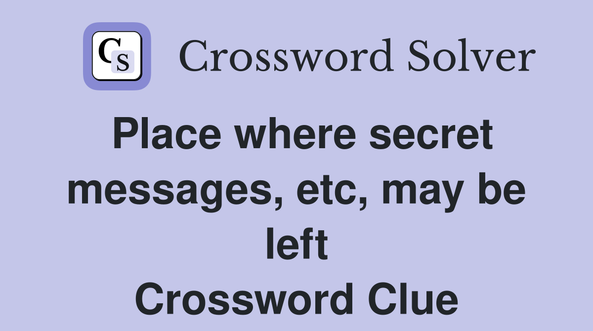 Place where secret messages, etc, may be left Crossword Clue