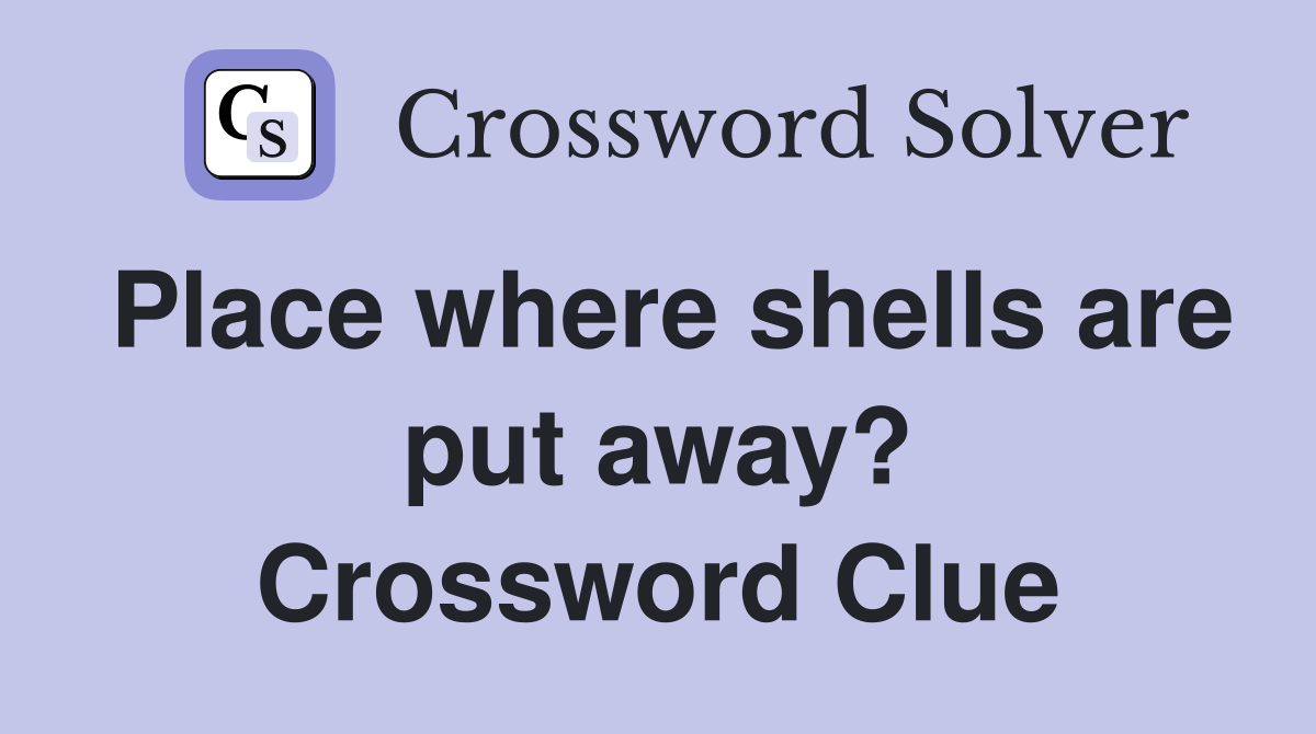 Place where shells are put away? Crossword Clue