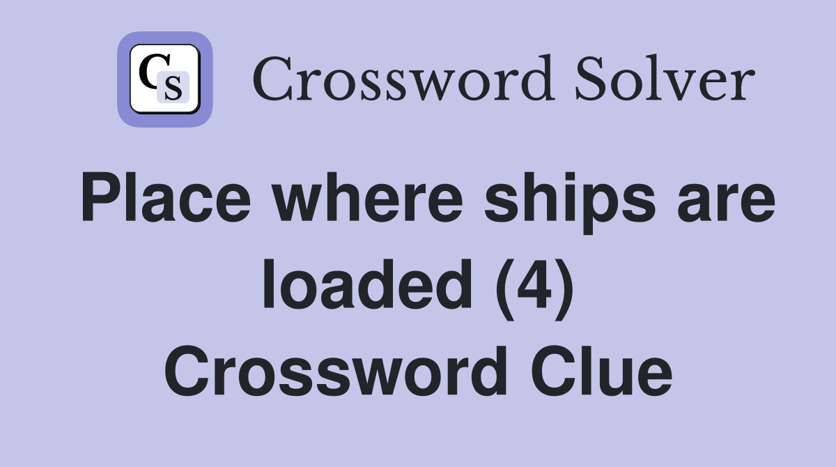 Place where ships are loaded (4) Crossword Clue