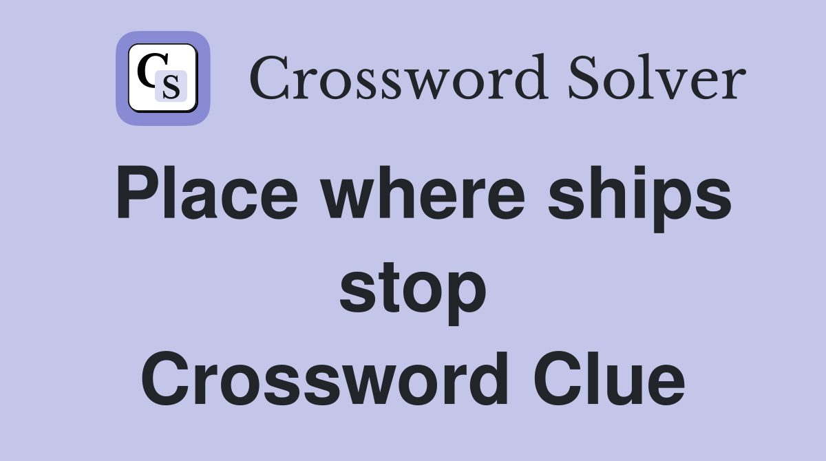 Place where ships stop Crossword Clue