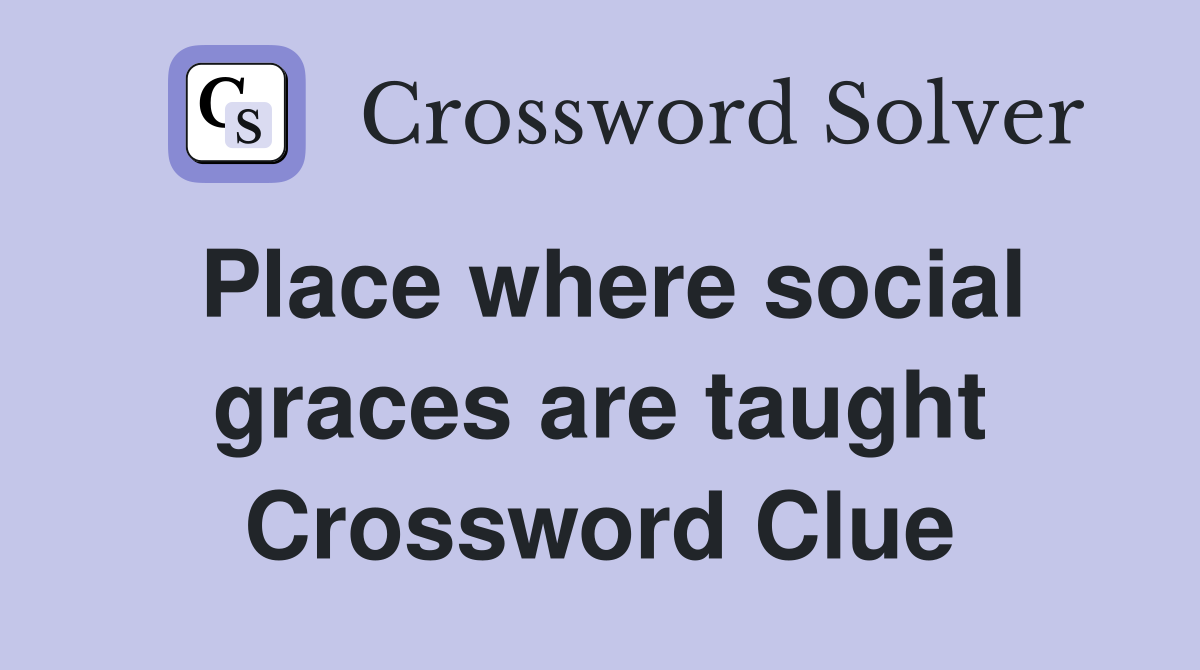 Place where social graces are taught Crossword Clue