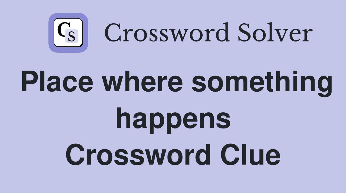 Place where something happens Crossword Clue