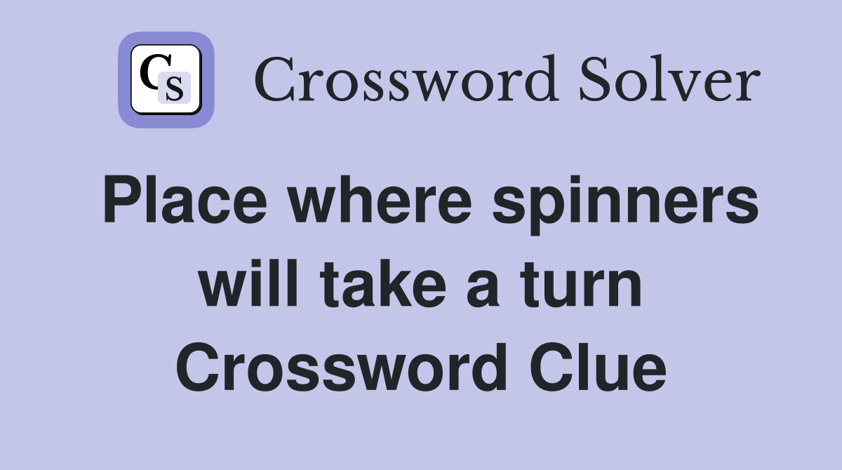 Place where spinners will take a turn Crossword Clue