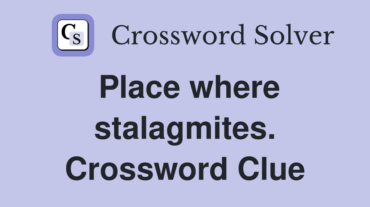 Place where stalagmites. Crossword Clue