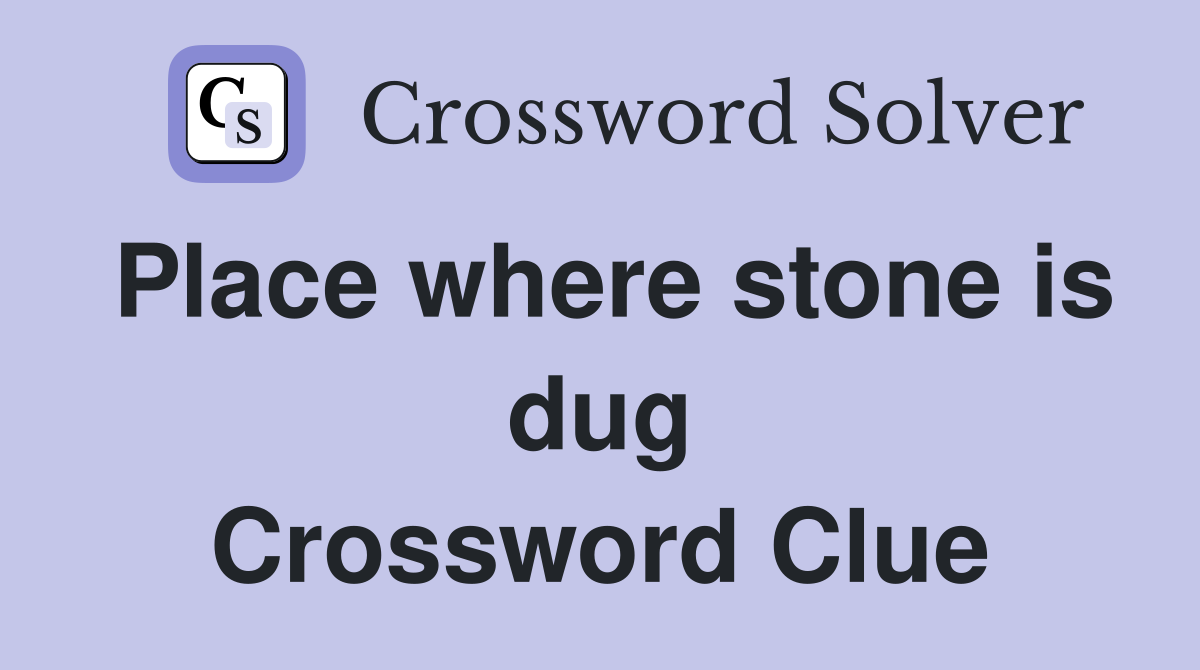 Place where stone is dug Crossword Clue