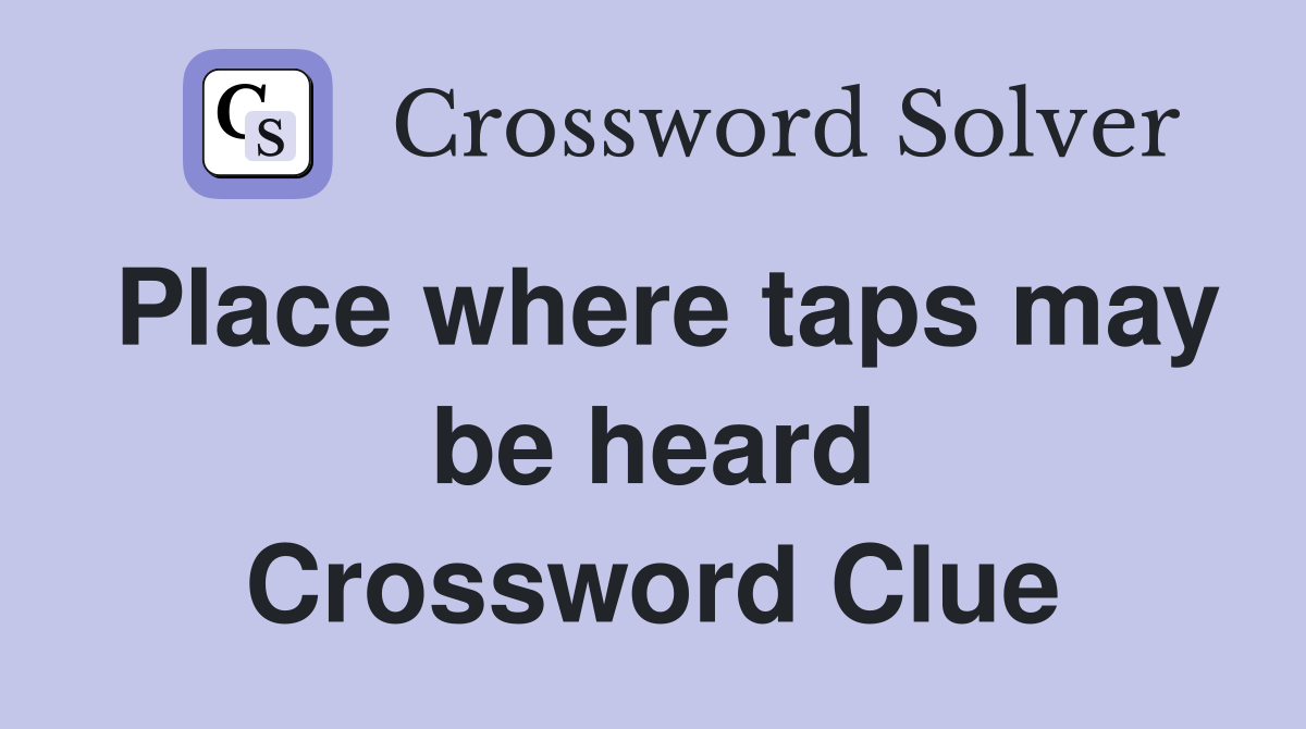 Place where taps may be heard Crossword Clue
