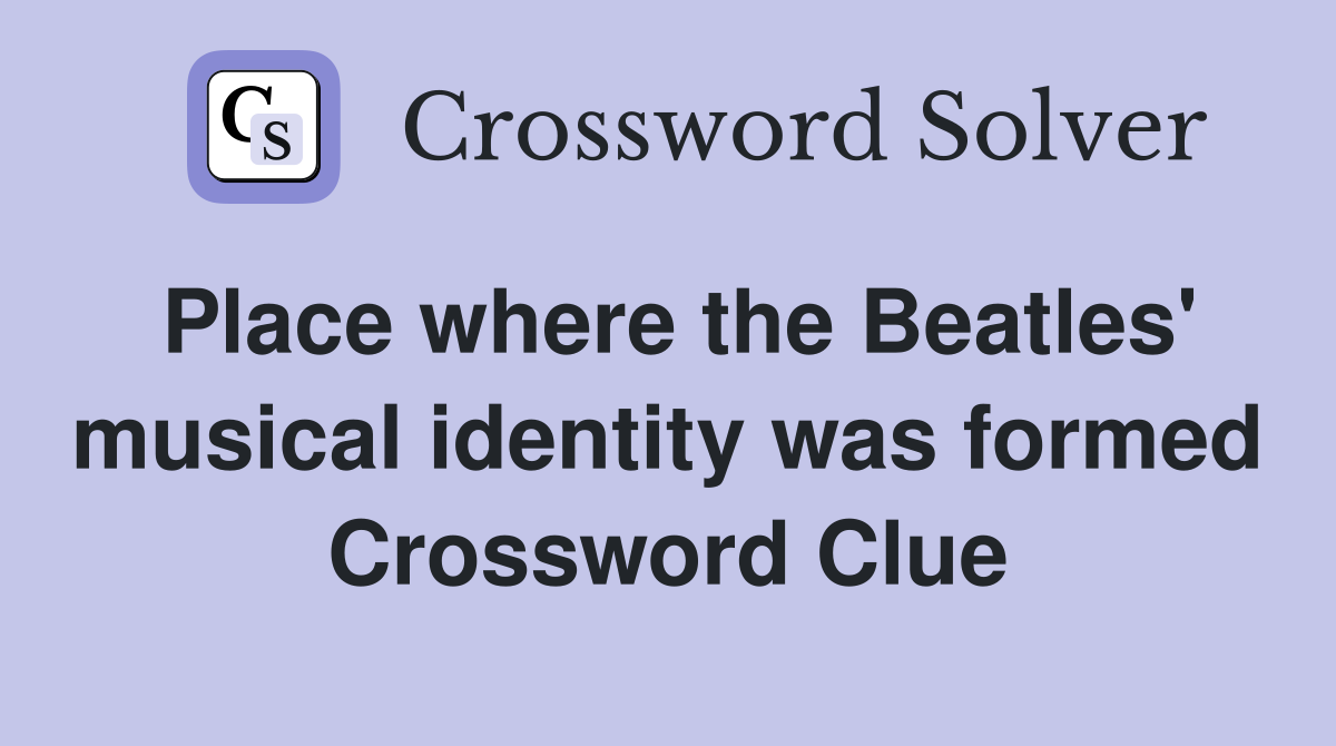Place where the Beatles' musical identity was formed Crossword Clue