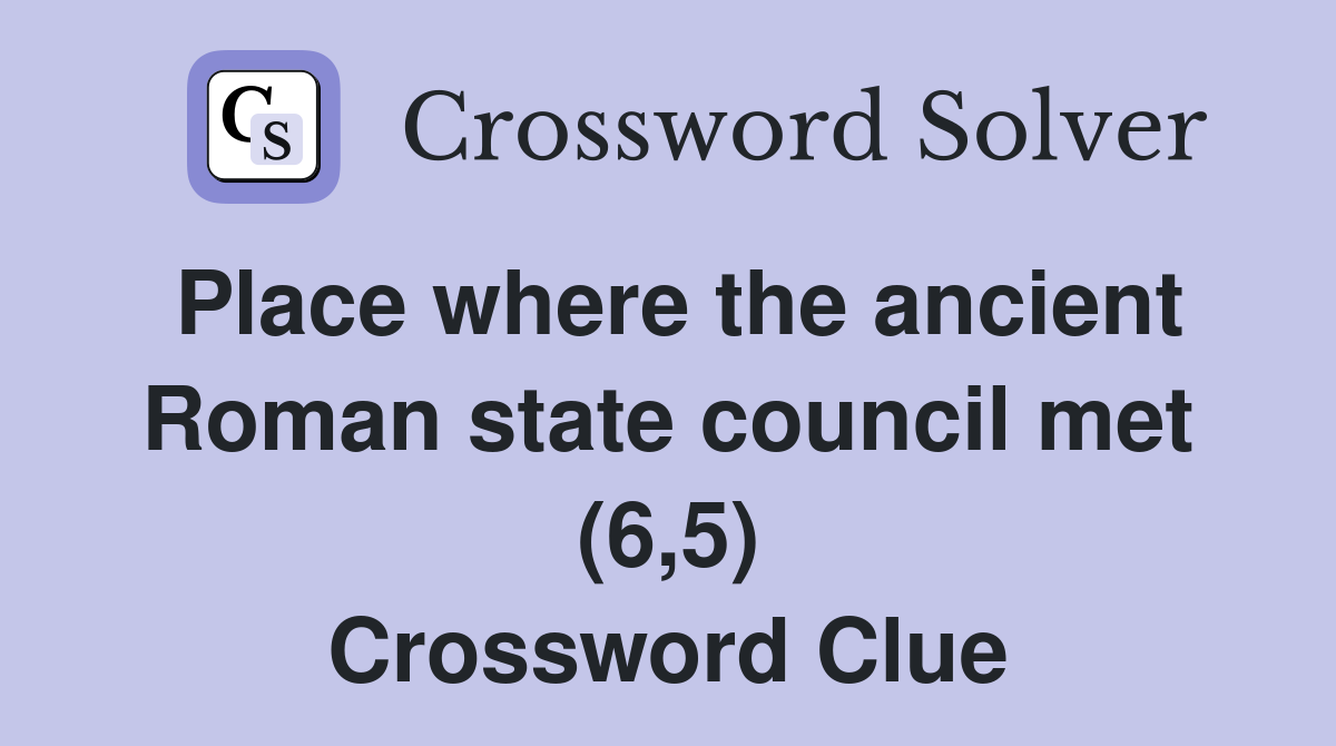 Place where the ancient Roman state council met (6,5) Crossword Clue