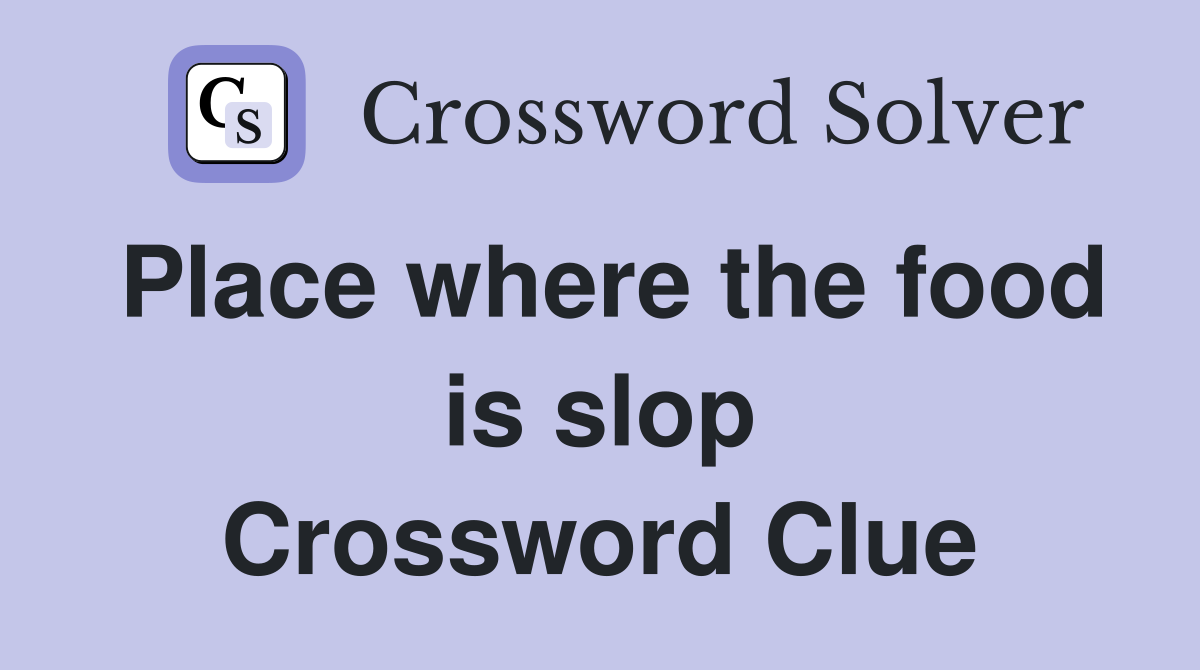 Place where the food is slop Crossword Clue
