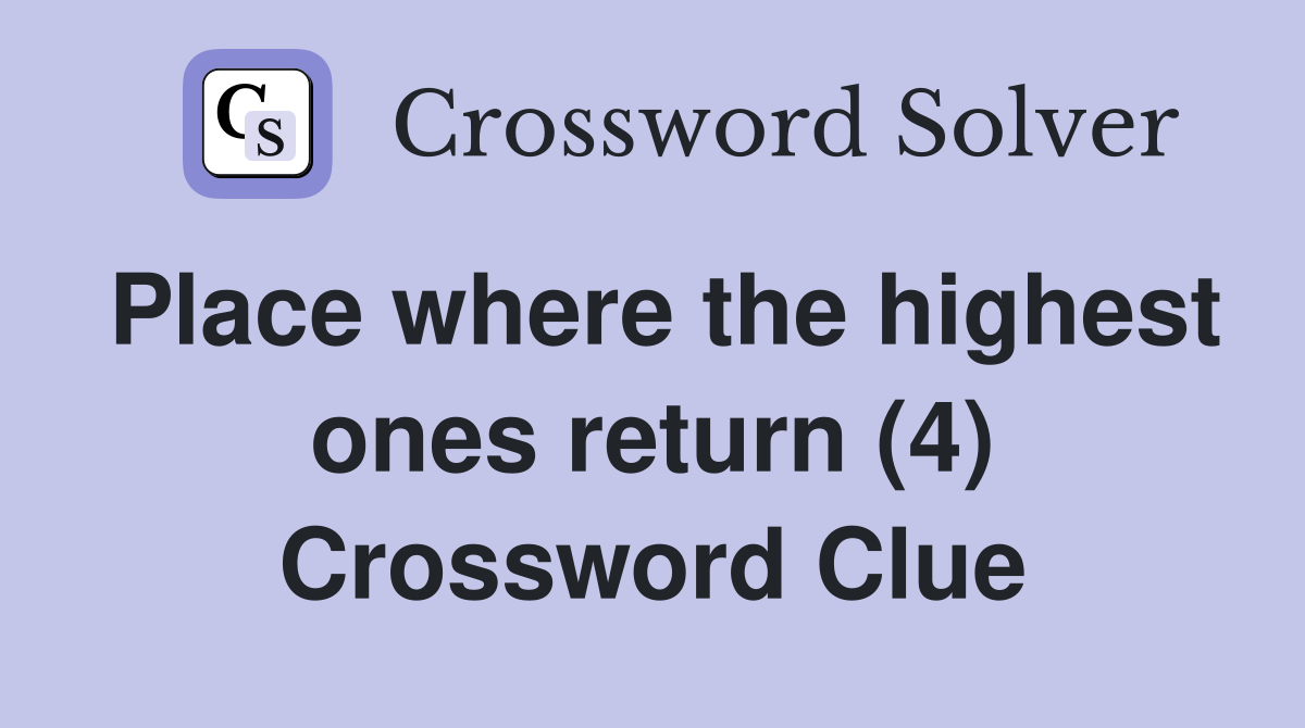 Place where the highest ones return (4) Crossword Clue