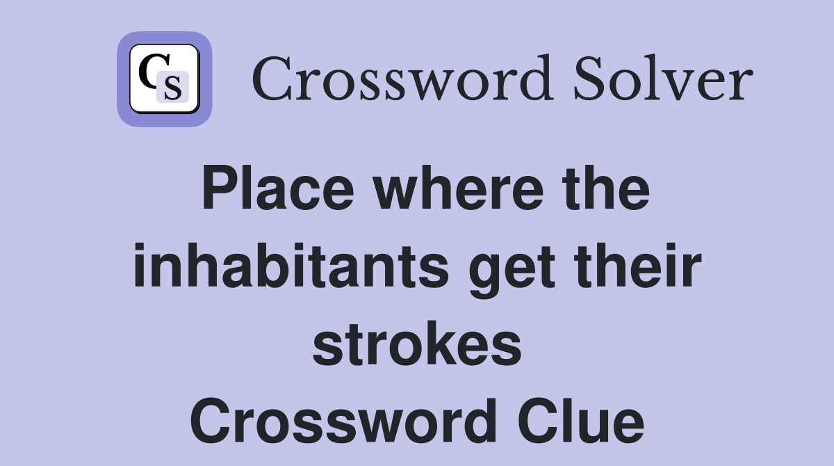 Place where the inhabitants get their strokes Crossword Clue