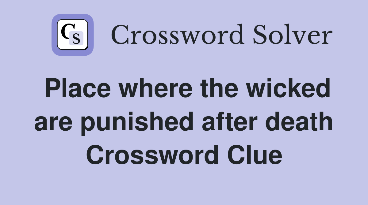 Place where the wicked are punished after death Crossword Clue
