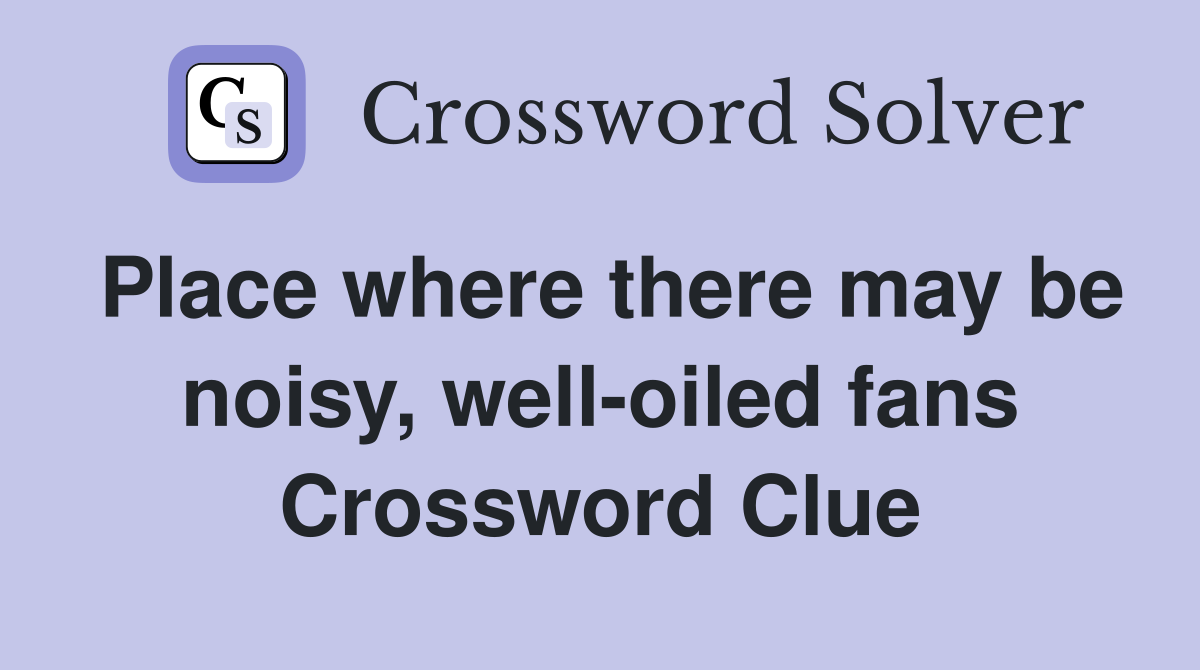 Place where there may be noisy, well-oiled fans Crossword Clue