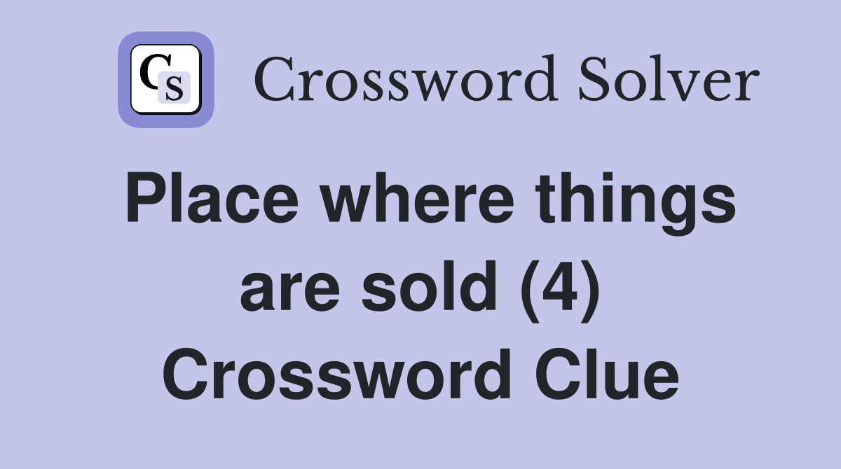 Place where things are sold (4) Crossword Clue