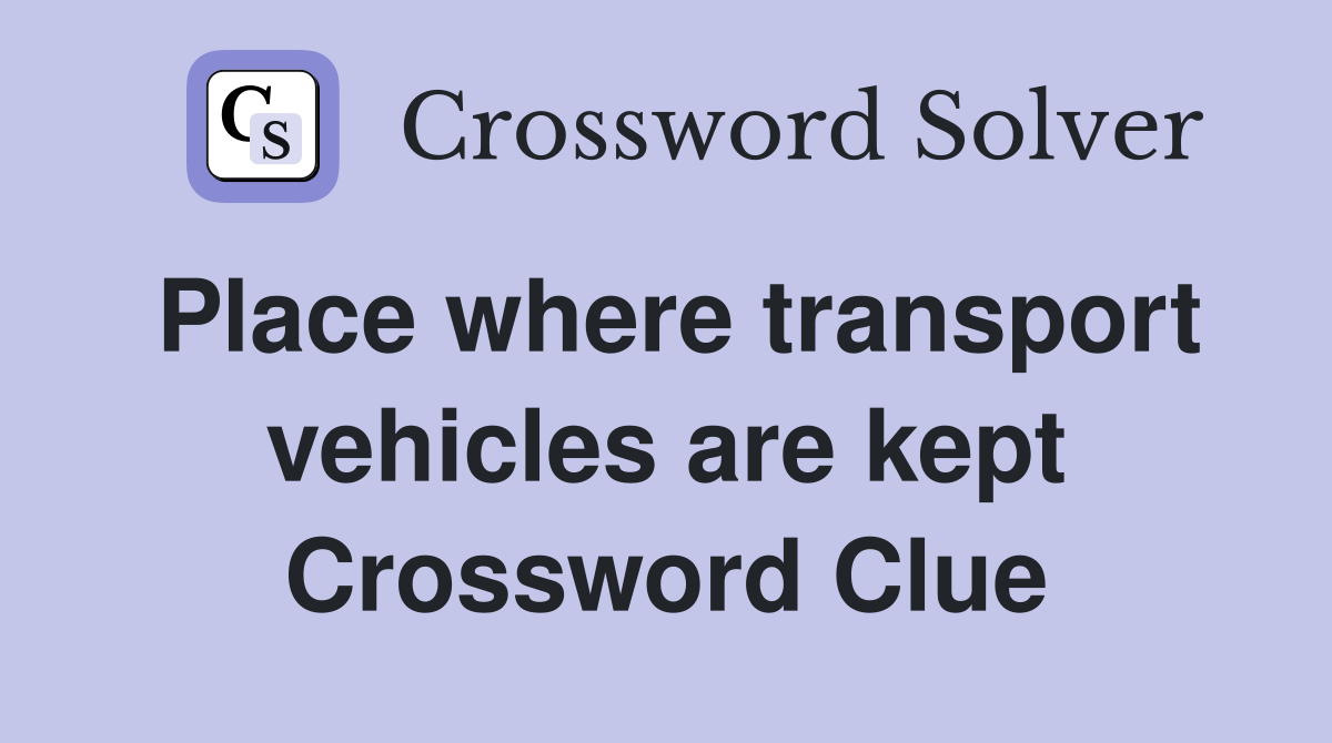Place where transport vehicles are kept Crossword Clue