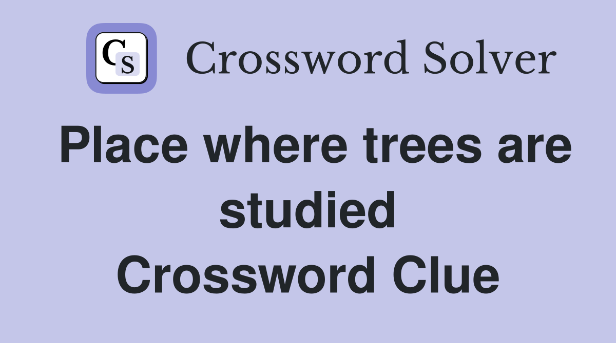 Place where trees are studied Crossword Clue