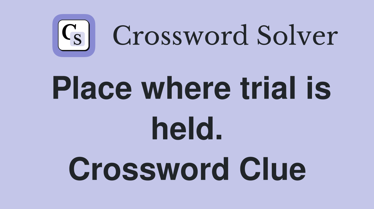 Place where trial is held. Crossword Clue