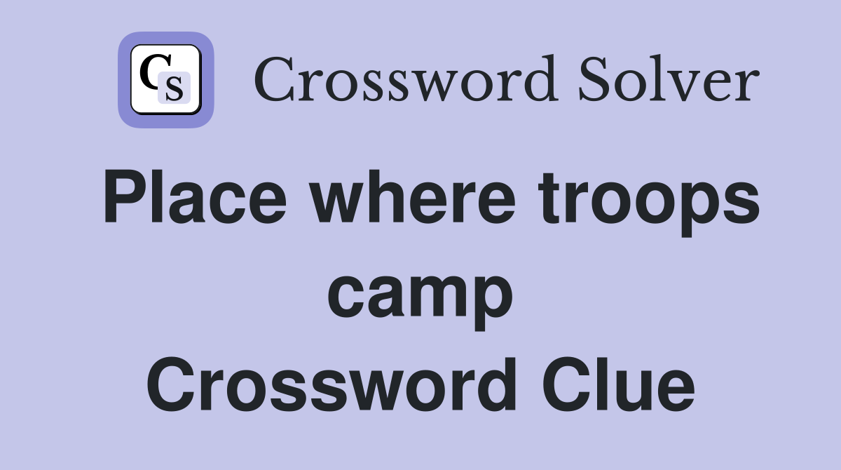 Place where troops camp Crossword Clue