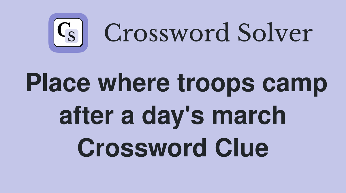 Place where troops camp after a day's march Crossword Clue