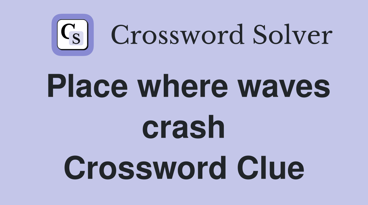 Place where waves crash Crossword Clue