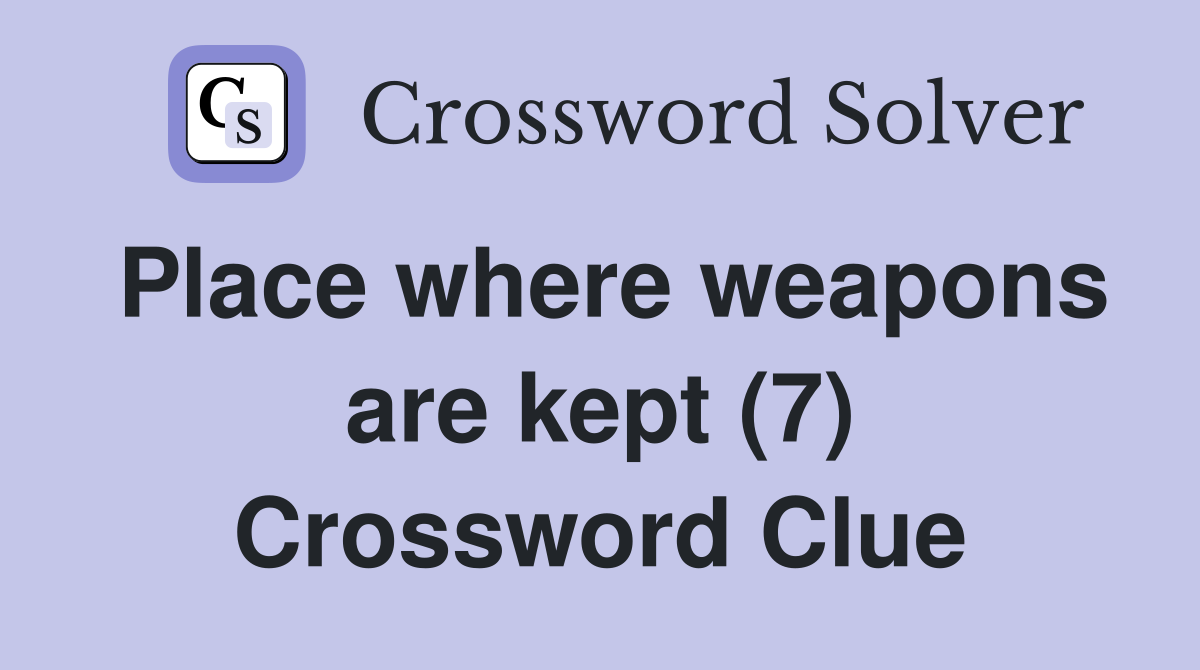 Place where weapons are kept (7) Crossword Clue
