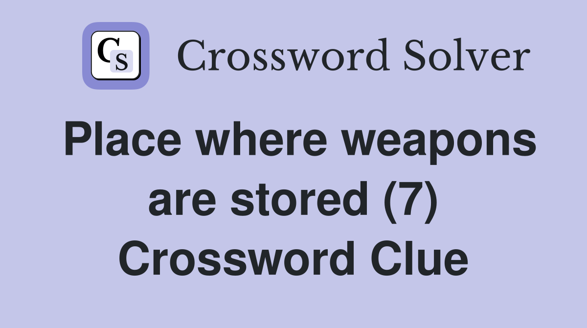 Place where weapons are stored (7) Crossword Clue