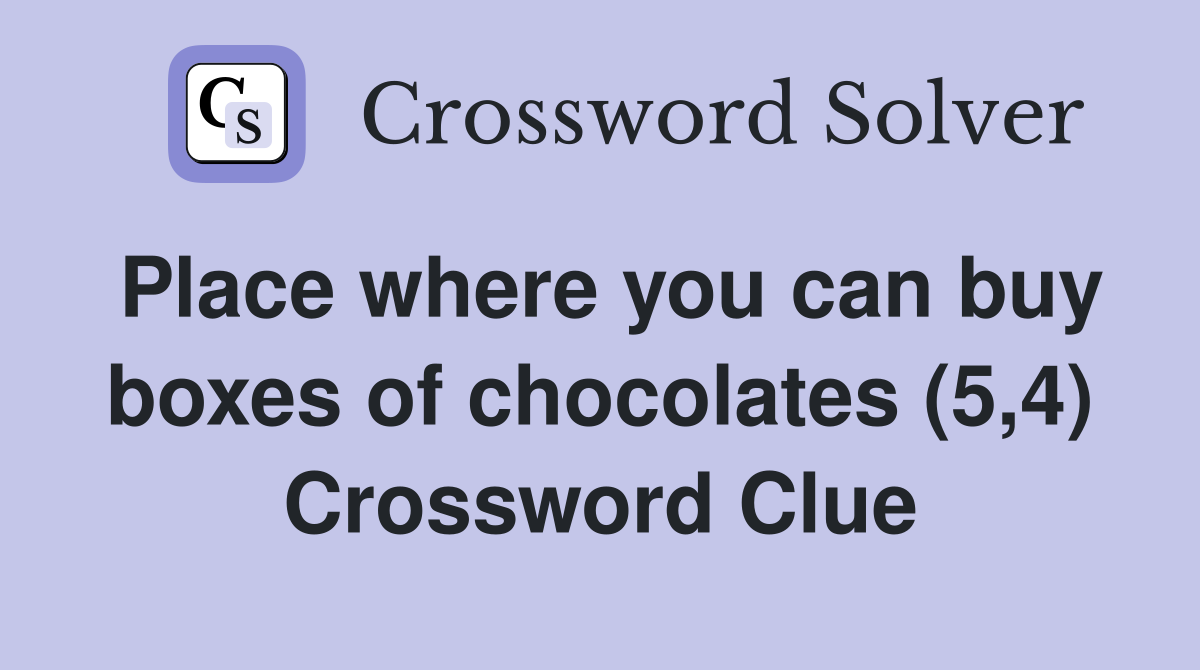 Place where you can buy boxes of chocolates (5,4) Crossword Clue