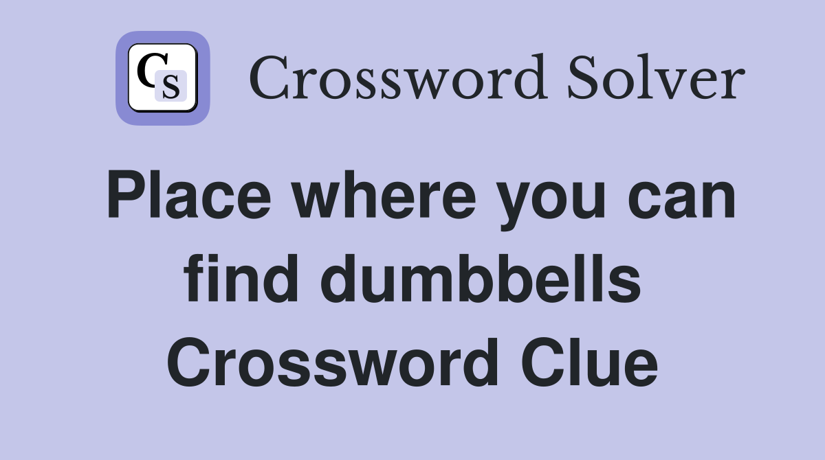 Place where you can find dumbbells Crossword Clue