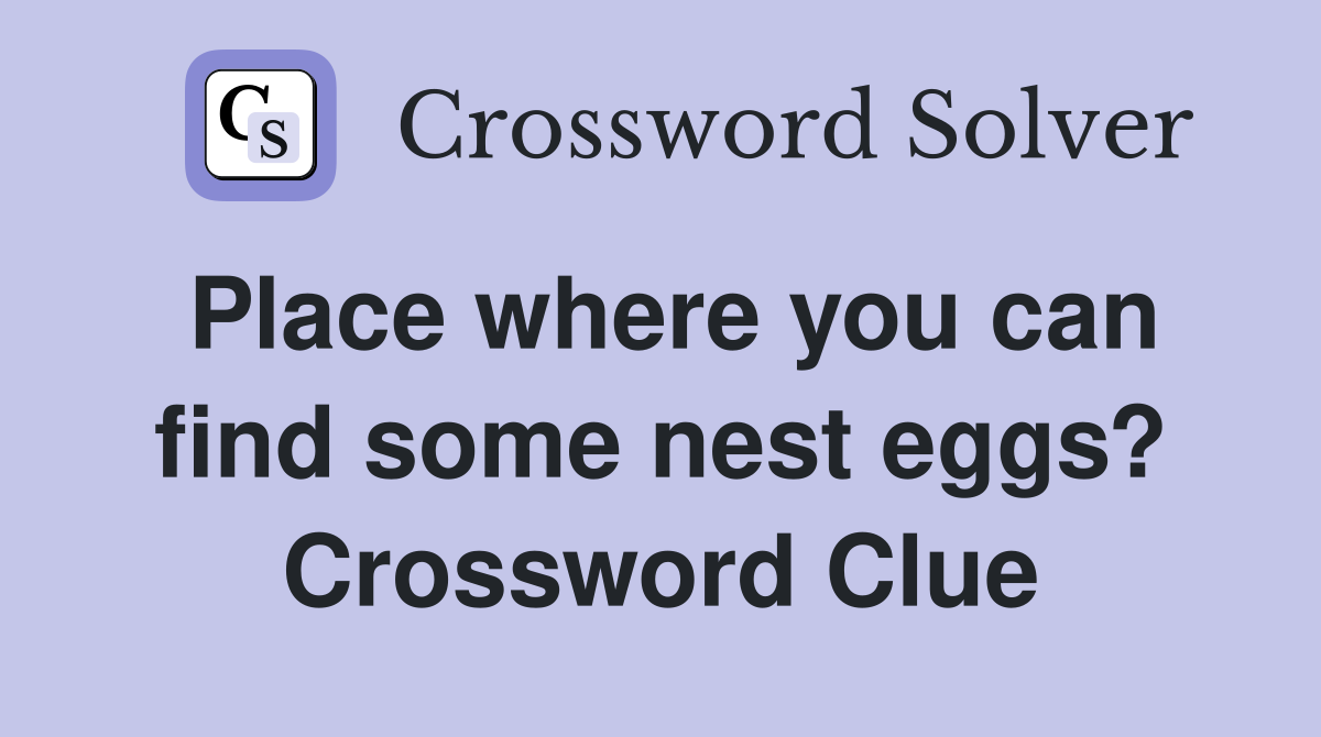Place where you can find some nest eggs? Crossword Clue