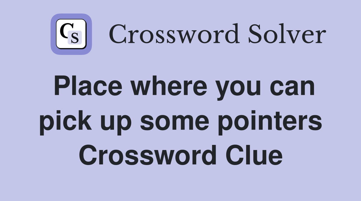 Place where you can pick up some pointers Crossword Clue