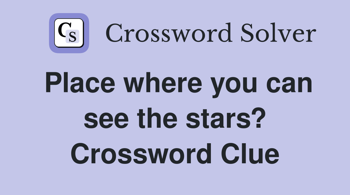 Place where you can see the stars? Crossword Clue