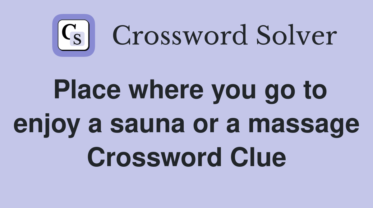 Place where you go to enjoy a sauna or a massage Crossword Clue