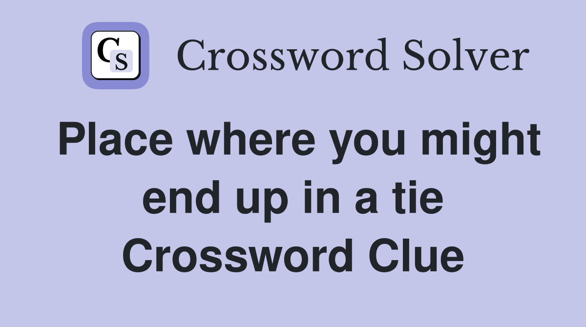 Place where you might end up in a tie Crossword Clue
