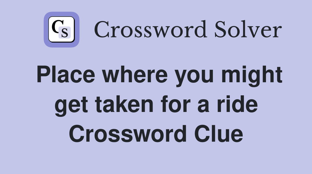 Place where you might get taken for a ride Crossword Clue
