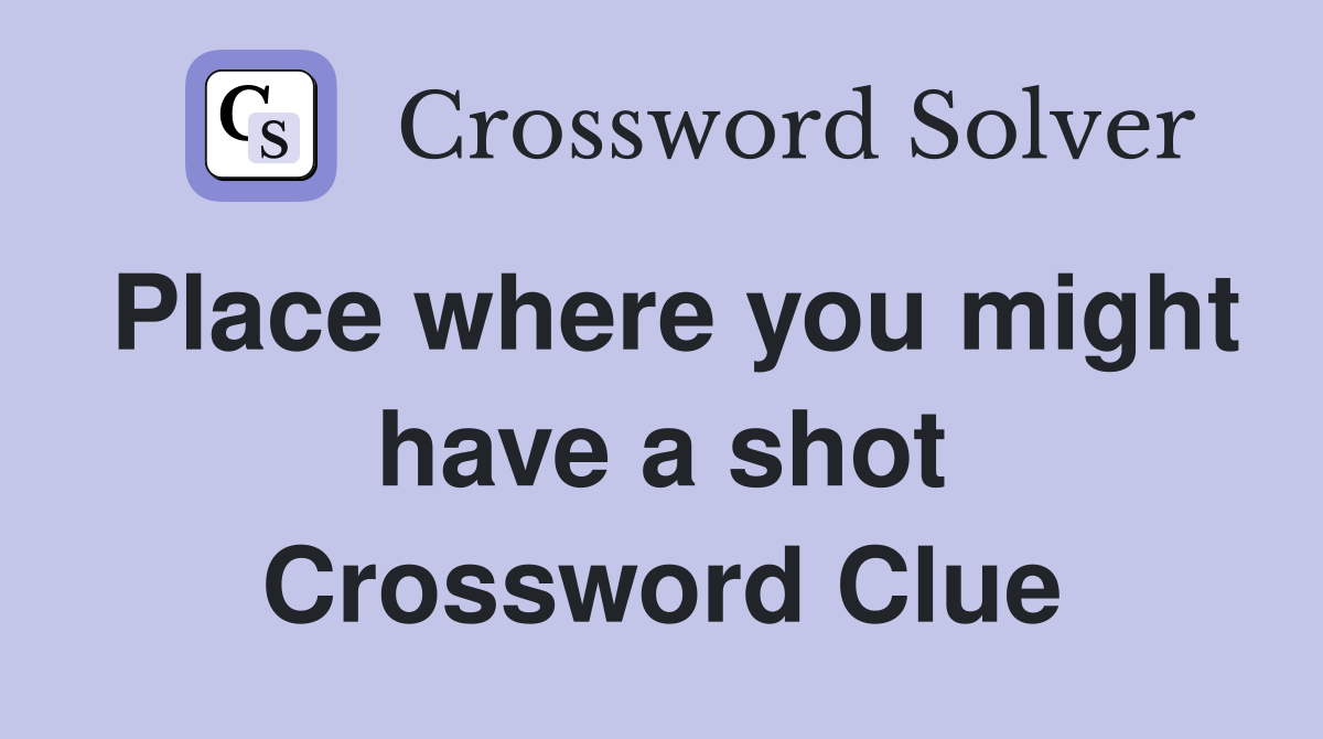 Place where you might have a shot Crossword Clue