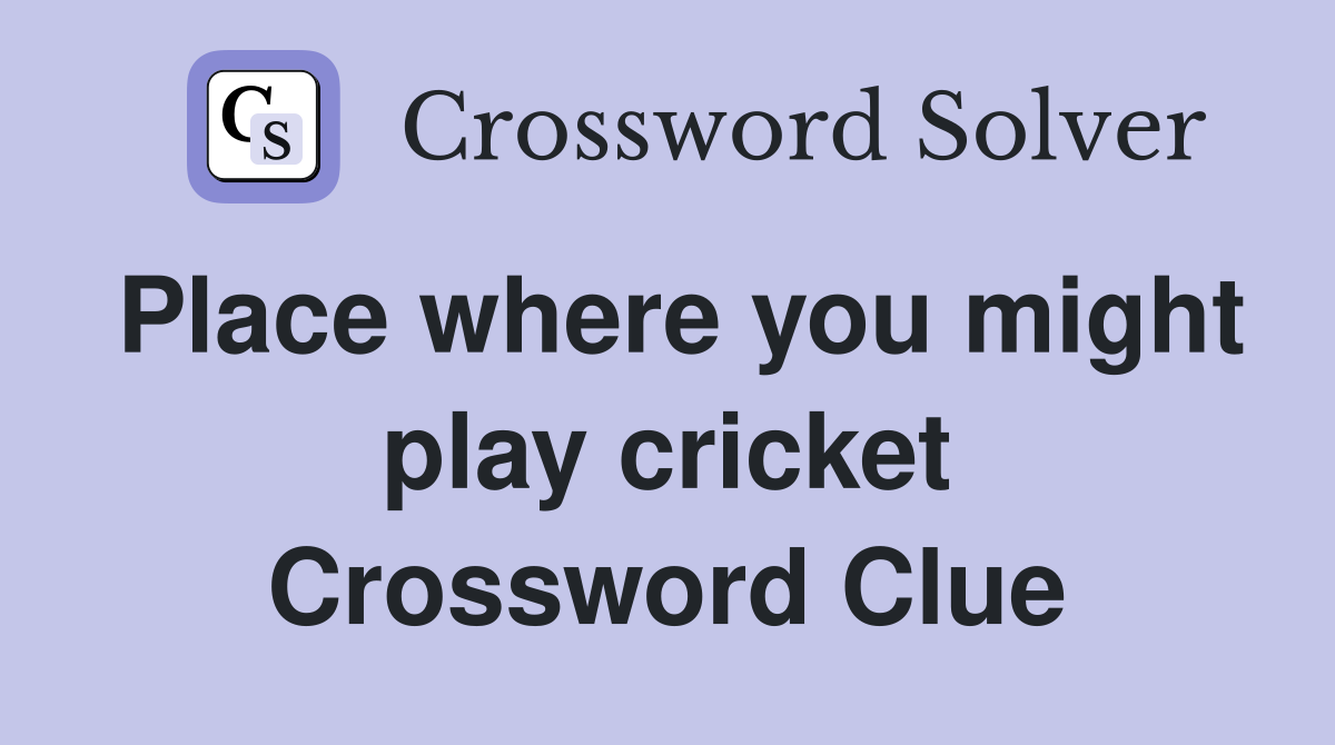 Place where you might play cricket Crossword Clue