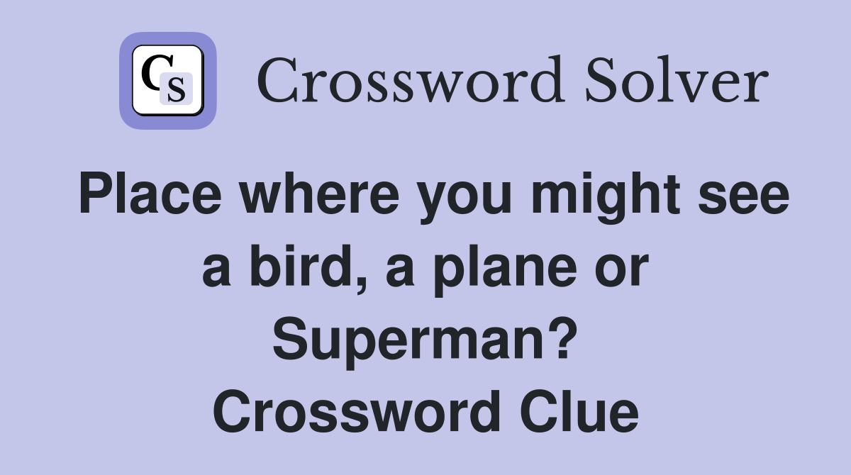 Place where you might see a bird, a plane or Superman? Crossword Clue