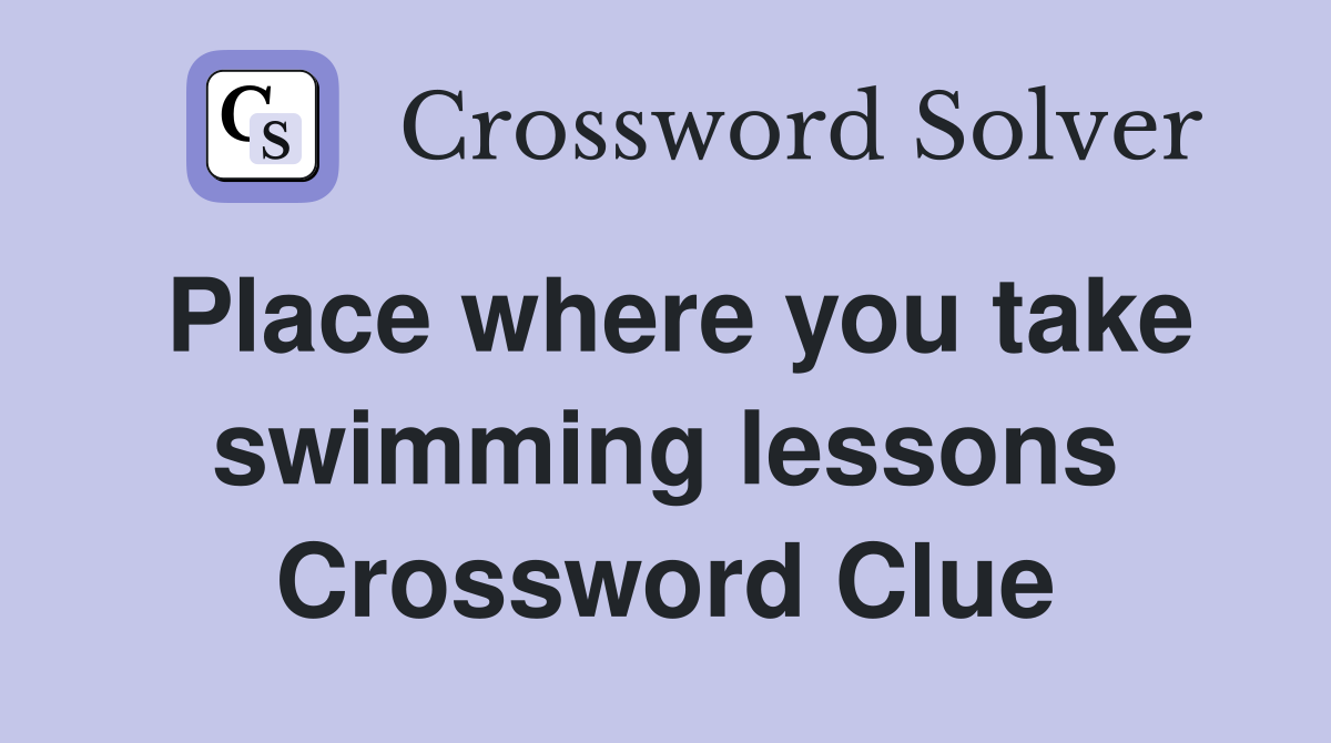 Place where you take swimming lessons Crossword Clue